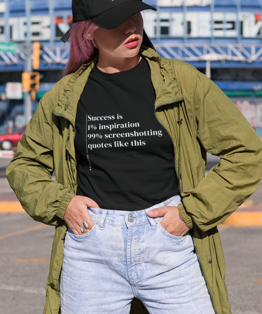 Success Is 1% Inspiration 99% Screenshotting Quotes Like This - Unisex T-shirt