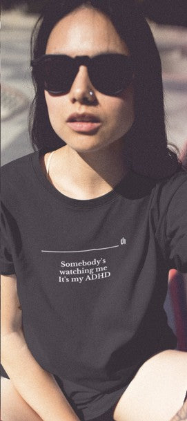 Somebody's watching me It's my ADHD - Unisex T-shirt
