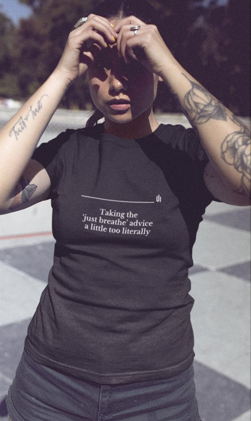 Taking the ‘just breathe’ advice a little too literally - Unisex T-shirt