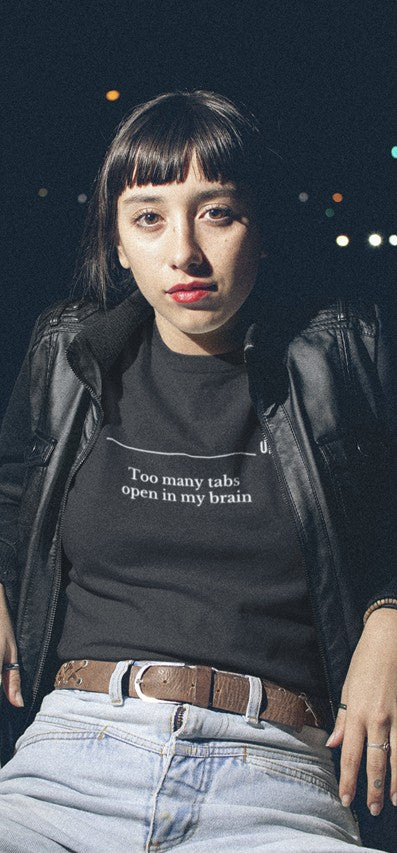 Too many tabs open in my brain - Unisex T-shirt