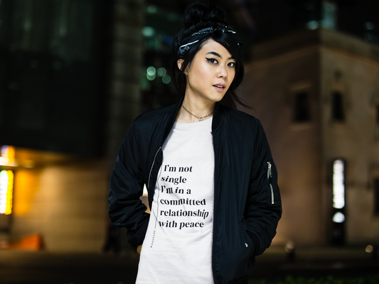 I’m not single, I’m in a committed relationship with peace - Unisex T-shirt
