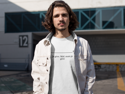 Je gère. Mal, mais je gère - Unisex T-shirt