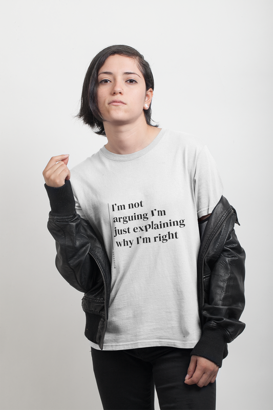 I'm Not Arguing I'm Just Explaining Why I'm Right - Unisex T-shirt