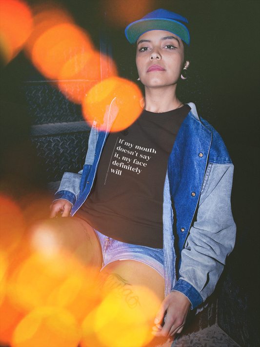 If My Mouth Doesn’t Say It My Face Definitely Will - Unisex T-shirt