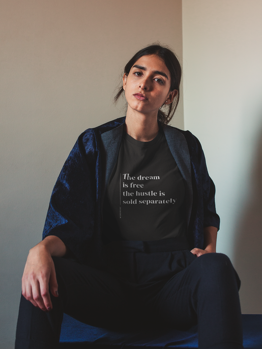 The Dream Is Free The Hustle Is Sold Separately - Unisex T-shirt