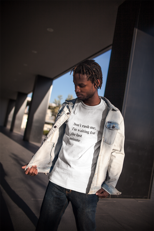 Don't Rush Me I'm Waiting For The Last Minute - Unisex T-shirt