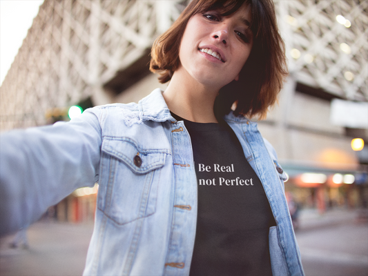 Be Real Not Perfect - Unisex T-shirt