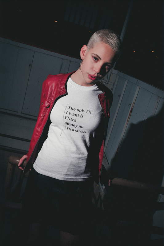 The Only Ex I Want Is Extra Money No Extra Stress - Unisex T-shirt