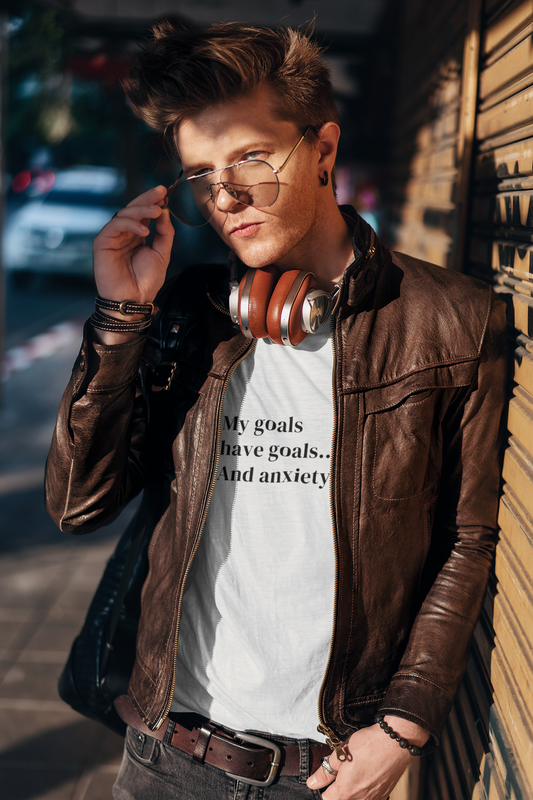 My Goals Have Goals And Anxiety - Unisex T-shirt
