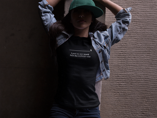 I put on my mask Not the COVID one - Unisex T-shirt