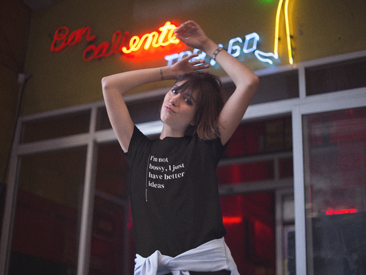 I'm Not Bossy, I Just Have Better Ideas - Unisex T-shirt
