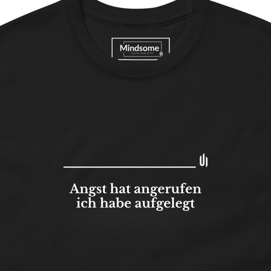 Angst hat angerufen ich habe aufgelegt - Unisex T-shirt