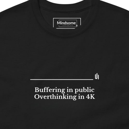 Buffering in public Overthinking in 4K - Unisex T-shirt