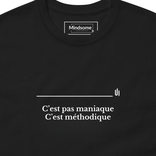 C’est pas maniaque C’est méthodique - Unisex T-shirt