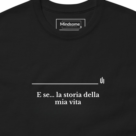 E se... la storia della mia vita - Unisex T-shirt