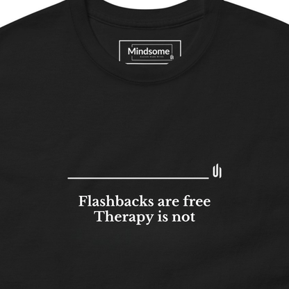 Flashbacks are free Therapy is not - Unisex T-shirt