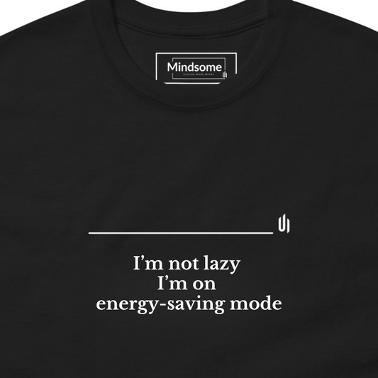 I’m not lazy  I’m on  energy-saving mode - Unisex T-shirt
