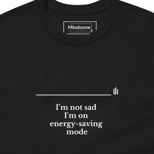 I’m not sad  I'm on  energy-saving  mode - Unisex T-shirt