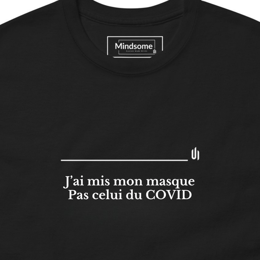 J’ai mis mon masque Pas celui du COVID - Unisex T-shirt