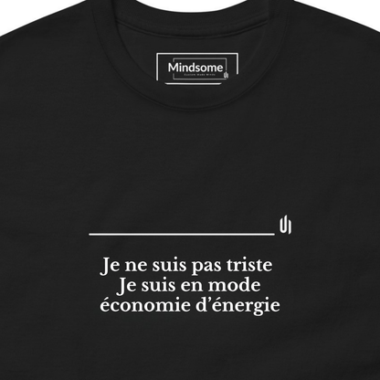 Je ne suis pas triste  Je suis en mode économie d’énergie - Unisex T-shirt