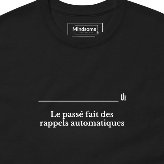 Le passé fait des rappels automatiques - Unisex T-shirt