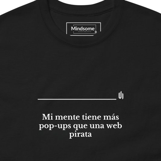 Mi mente tiene más pop-ups que una web pirata - Unisex T-shirt