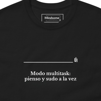 Modo multitask, pienso y sudo a la vez - Unisex T-shirt