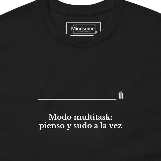 Modo multitask, pienso y sudo a la vez - Unisex T-shirt