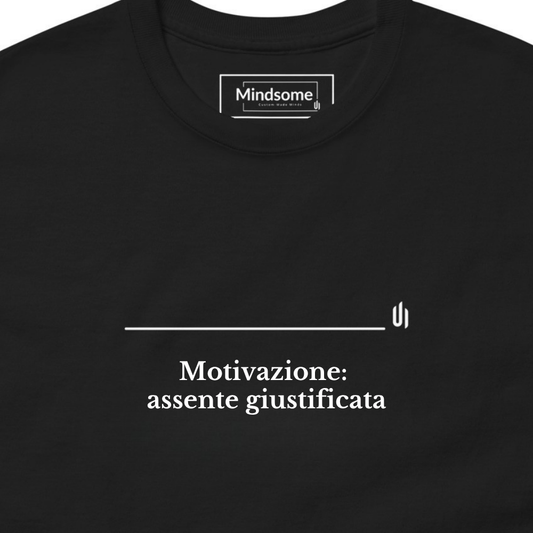 Motivazione: assente giustificata - Unisex T-shirt