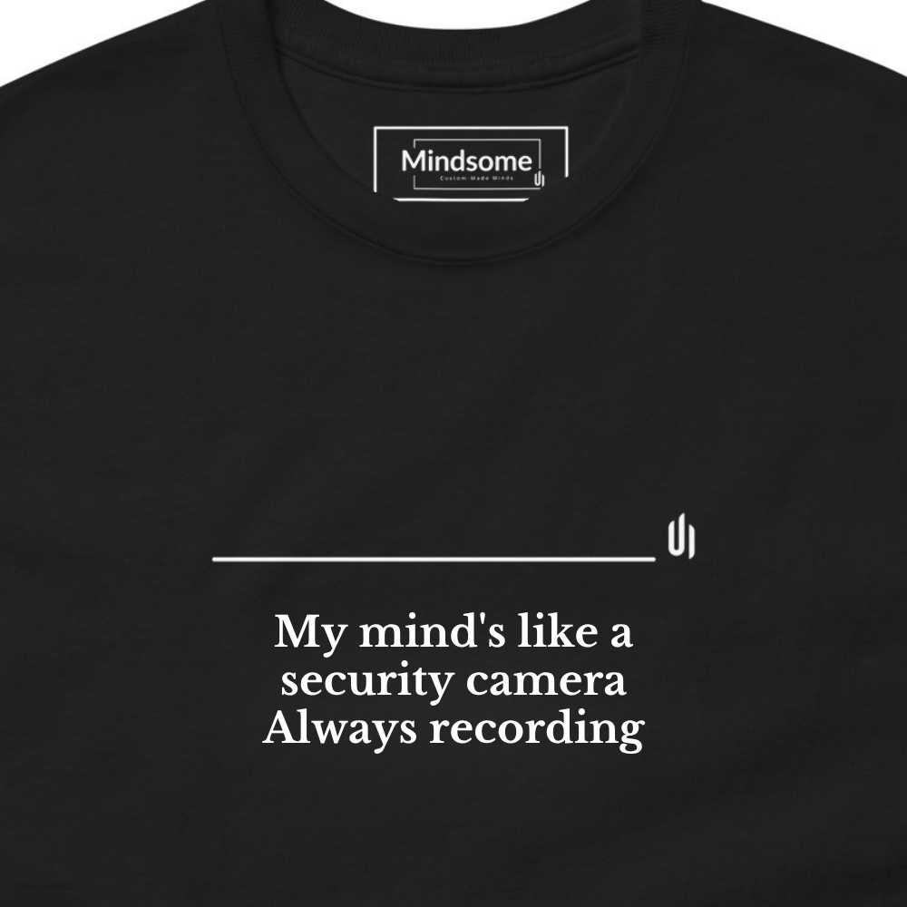 My mind's like a security camera Always recording - Unisex T-shirt