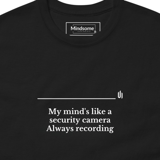 My mind's like a security camera Always recording - Unisex T-shirt