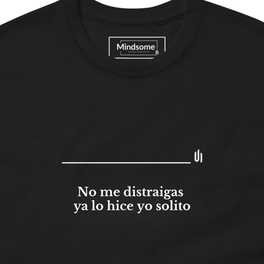 No me distraigas  ya lo hice yo solito - Unisex T-shirt