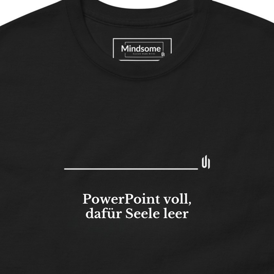 Powerpoint voll, dafur seele leer - Unisex T-shirt