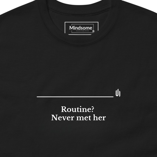 Routine?  Never met her - Unisex T-shirt