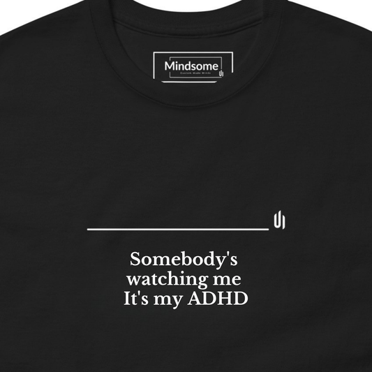 Somebody's watching me It's my ADHD - Unisex T-shirt
