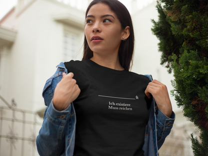 Ich existiere  Muss reichen - Unisex T-shirt