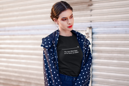 No me distraigas  ya lo hice yo solita - Unisex T-shirt